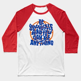 Be Yourself and You can be anything Baseball T-Shirt